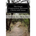 The Great Controversy Between Christ and Satan: The Conflict of the Ages in the Christian Dispensation