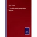 A Practical Grammar of the Sanskrit Language