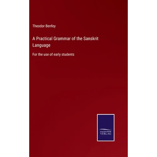 A Practical Grammar of the Sanskrit Language: For the use of early students