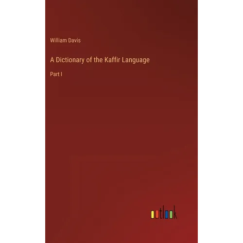 A Dictionary of the Kaffir Language: Part I
