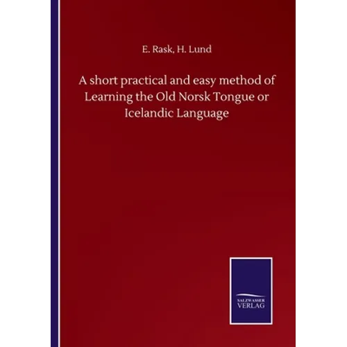 A short practical and easy method of Learning the Old Norsk Tongue or Icelandic Language