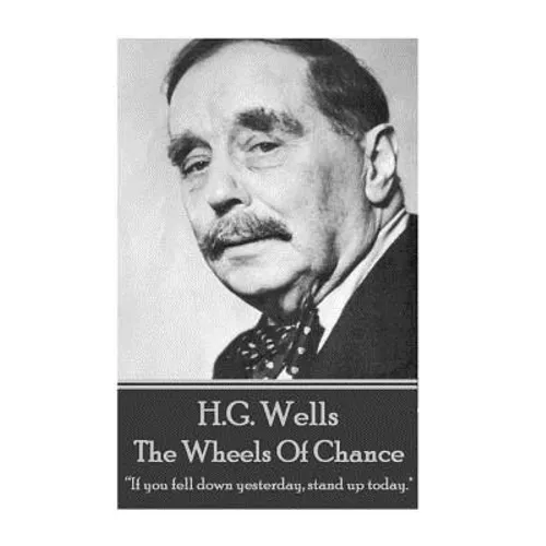 H.G. Wells - The Wheels of Chance: "If you fell down yesterday, stand up today."