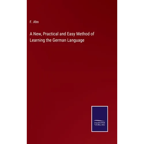 A New, Practical and Easy Method of Learning the German Language