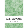 Little wars: (H.G Wells Classics Collection)